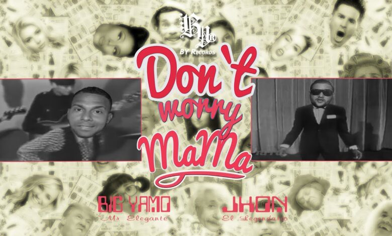 Don’t Worry Mama (Mashup Video) – Big Yamo Ft. Jhon «El Legendario»