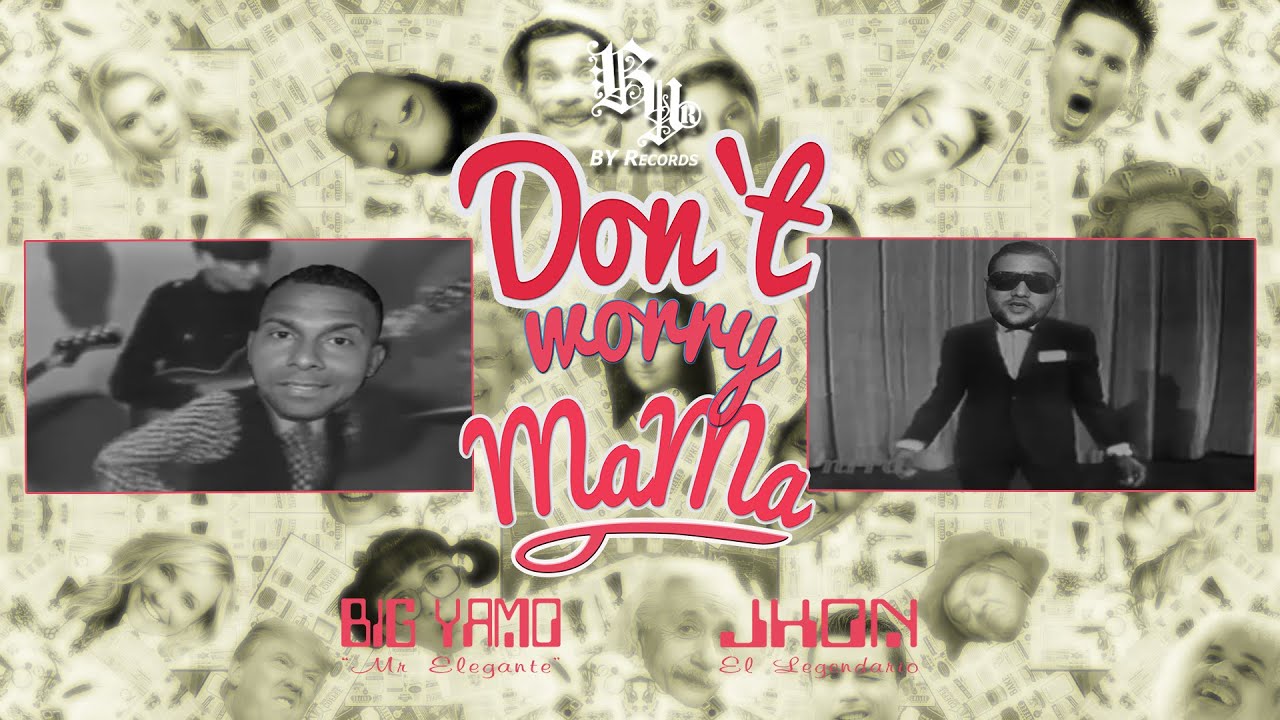 Don’t Worry Mama (Mashup Video) – Big Yamo Ft. Jhon «El Legendario»