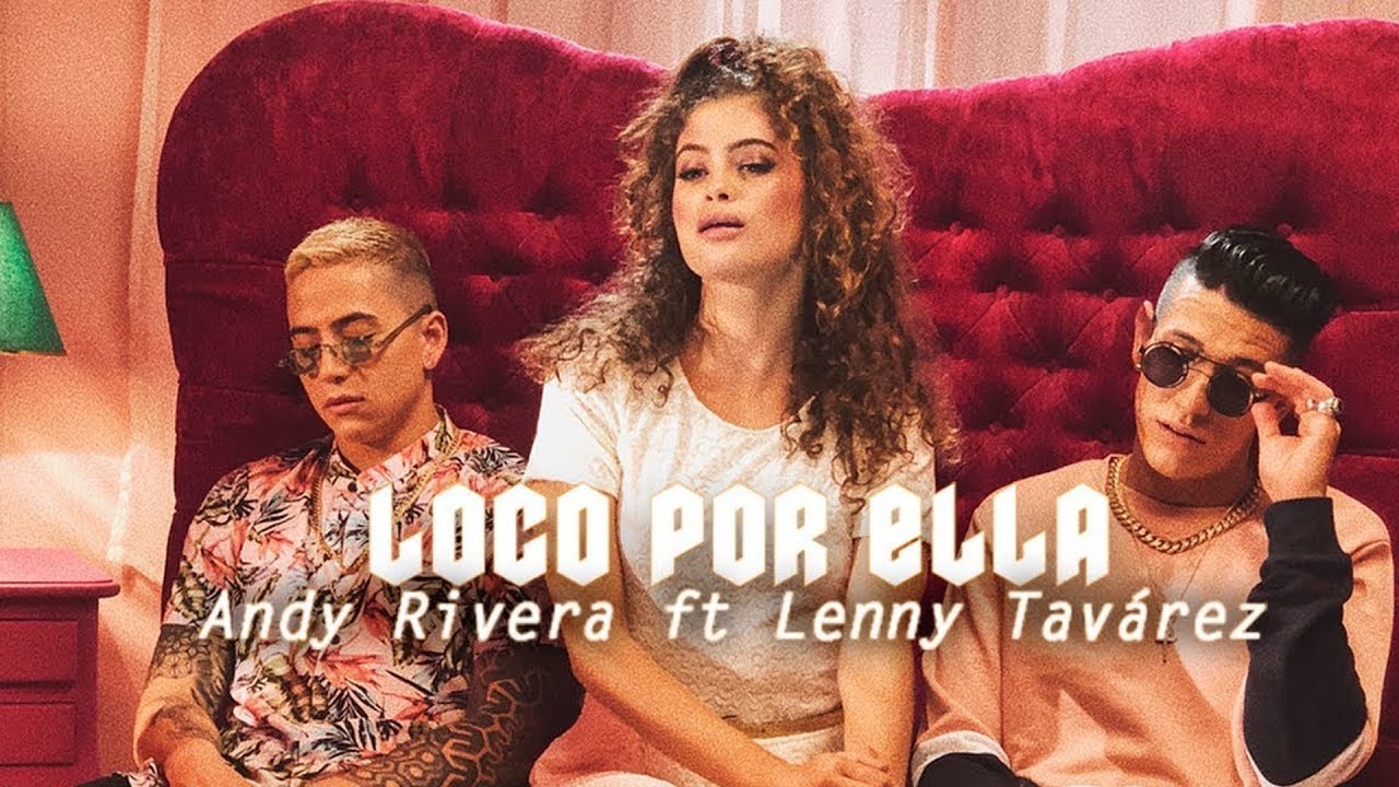 Andy Rivera X Lenny Tavárez – Loco Por Ella [Official Video]